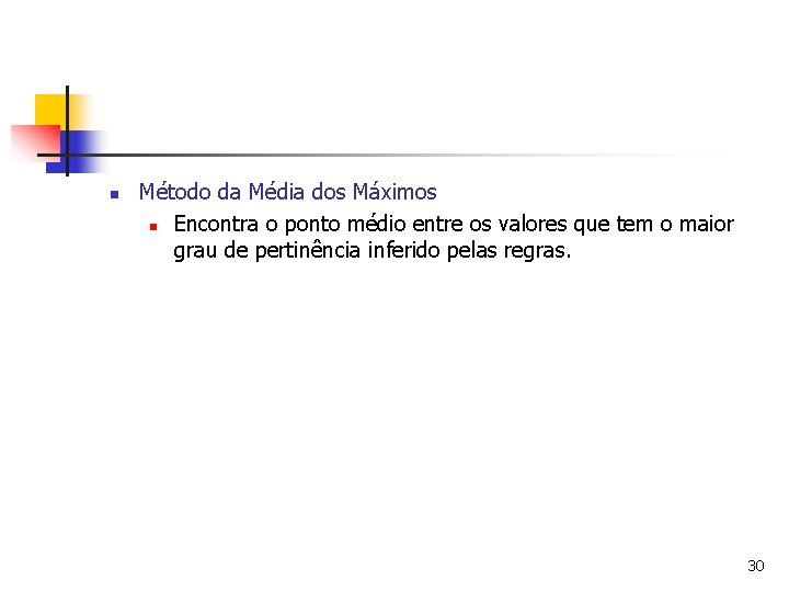 n Método da Média dos Máximos n Encontra o ponto médio entre os valores