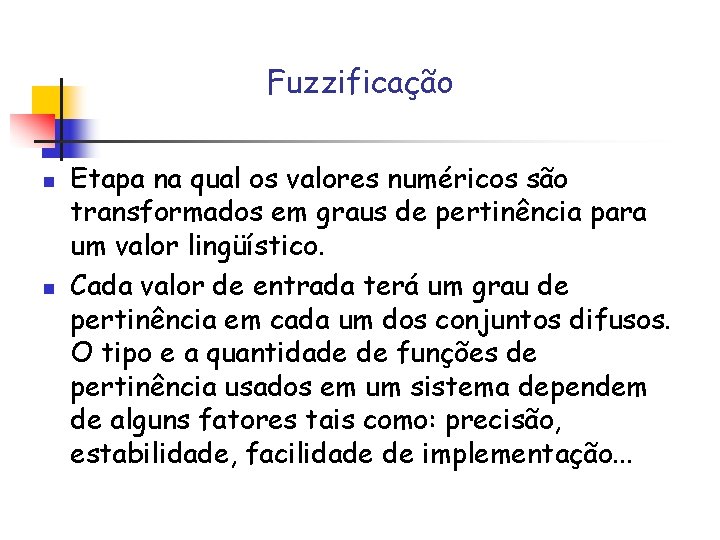 Fuzzificação n n Etapa na qual os valores numéricos são transformados em graus de