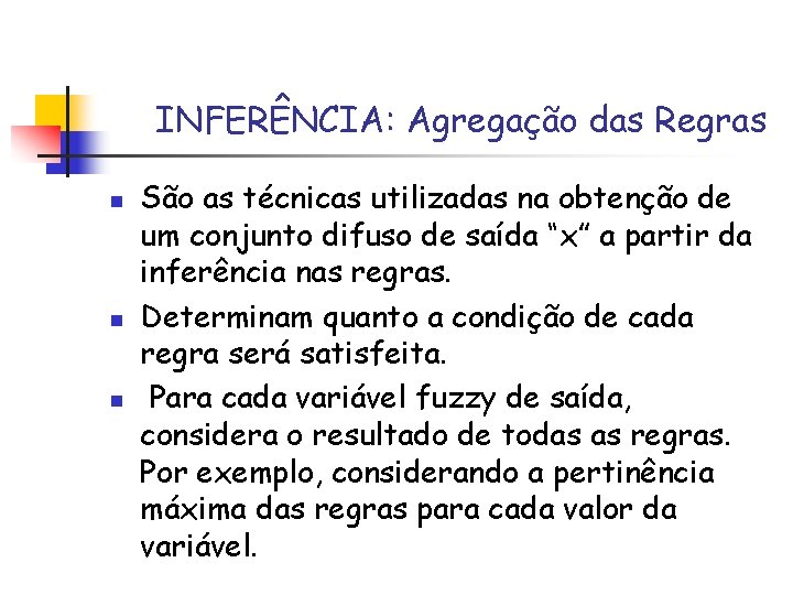 INFERÊNCIA: Agregação das Regras n n n São as técnicas utilizadas na obtenção de