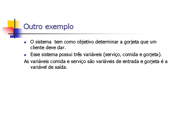 Outro exemplo O sistema tem como objetivo determinar a gorjeta que um cliente deve