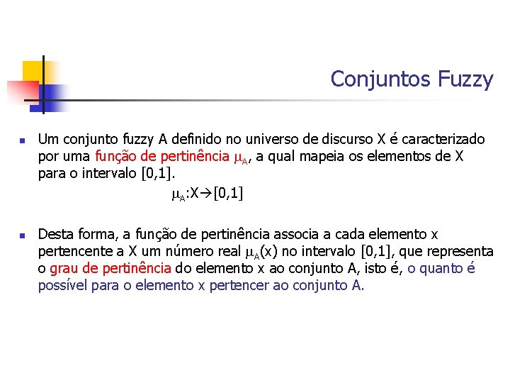 Conjuntos Fuzzy n n Um conjunto fuzzy A definido no universo de discurso X