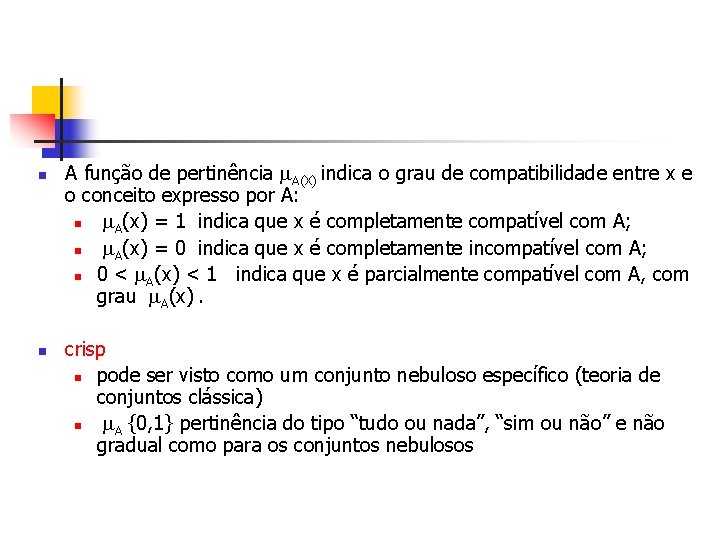 n n A função de pertinência A(X) indica o grau de compatibilidade entre x