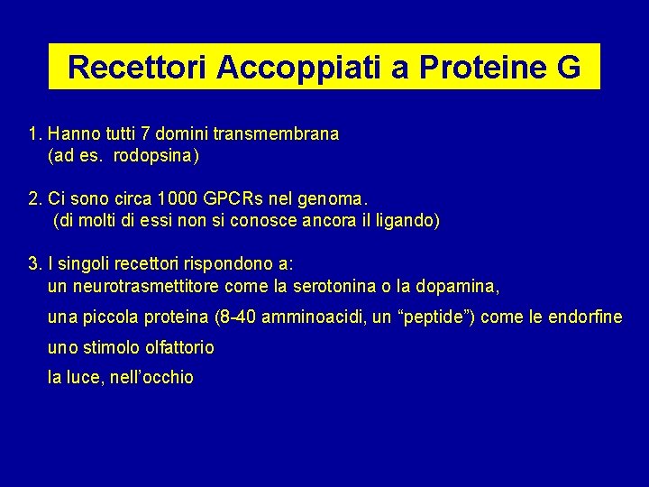 Recettori Accoppiati a Proteine G 1. Hanno tutti 7 domini transmembrana (ad es. rodopsina)