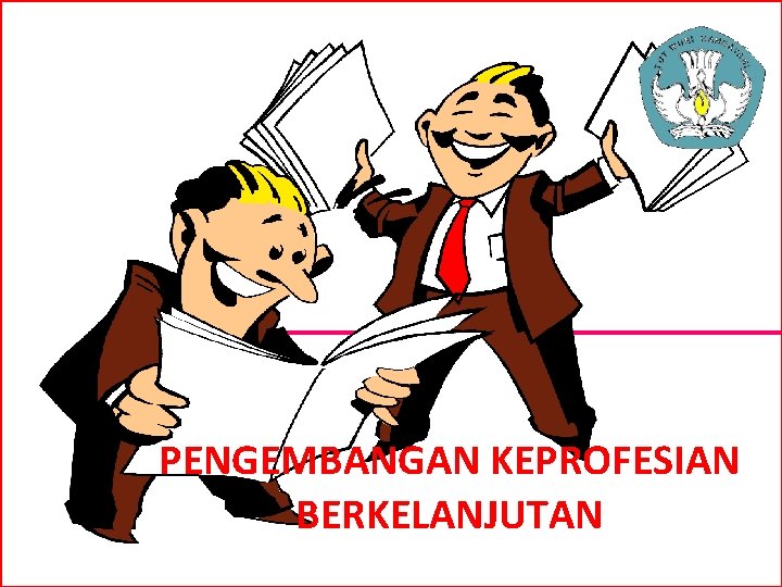 PENGEMBANGAN KEPROFESIAN BERKELANJUTAN 