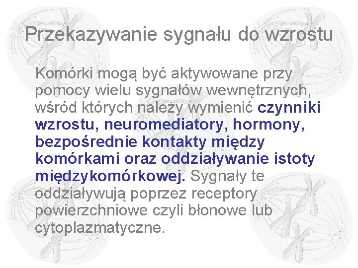 Przekazywanie sygnału do wzrostu Komórki mogą być aktywowane przy pomocy wielu sygnałów wewnętrznych, wśród