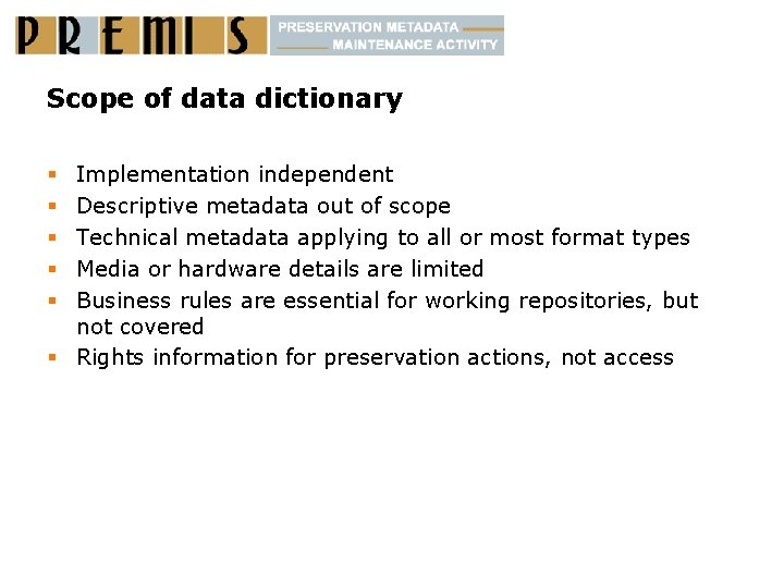 Scope of data dictionary Implementation independent Descriptive metadata out of scope Technical metadata applying