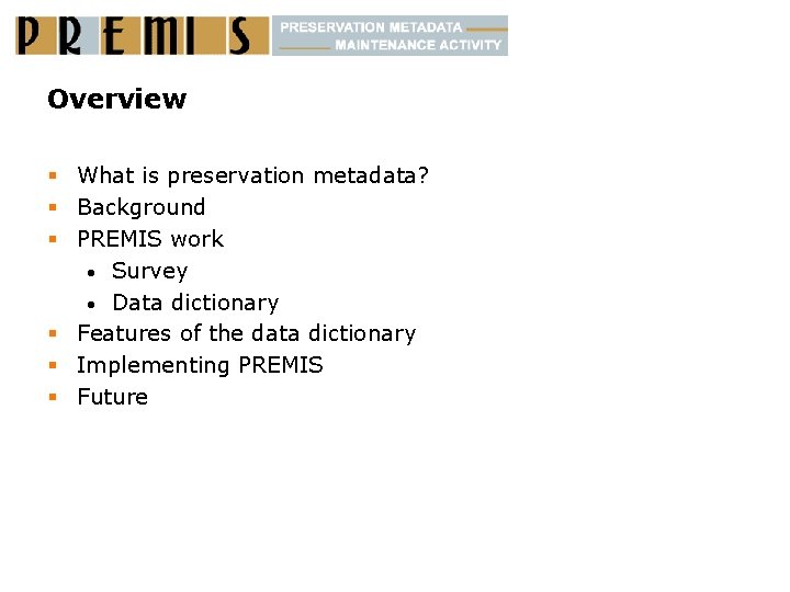 Overview § What is preservation metadata? § Background § PREMIS work • Survey •