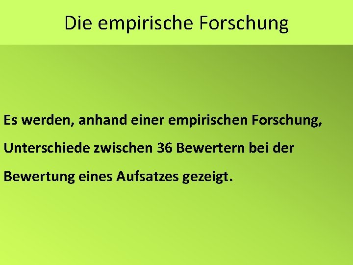 Die empirische Forschung Es werden, anhand einer empirischen Forschung, Unterschiede zwischen 36 Bewertern bei