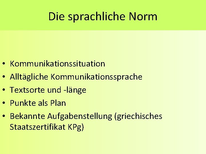 Die sprachliche Norm • • • Kommunikationssituation Alltägliche Kommunikationssprache Textsorte und -länge Punkte als