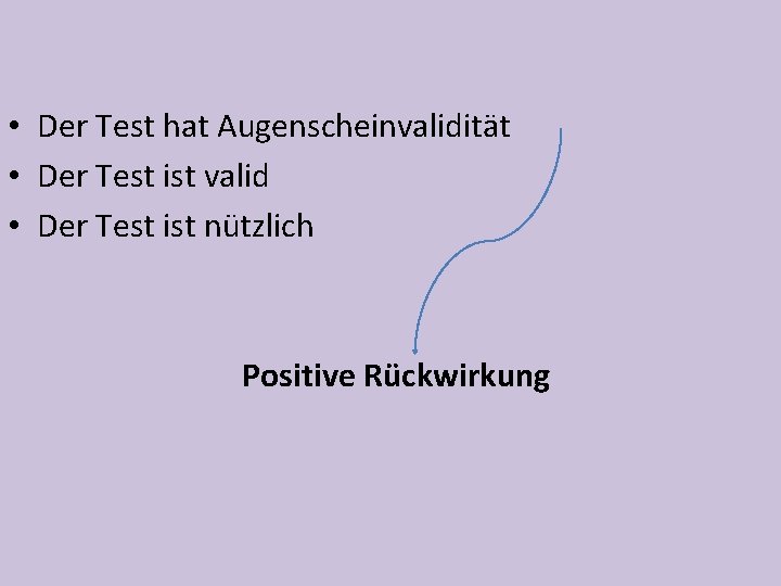  • Der Test hat Augenscheinvalidität • Der Test ist valid • Der Test