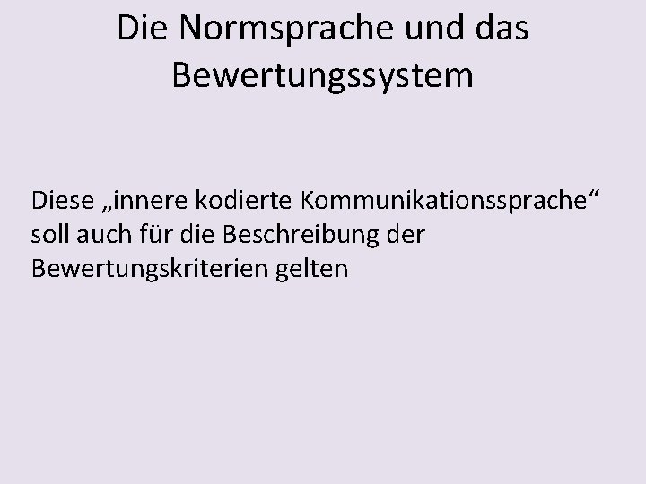 Die Normsprache und das Bewertungssystem Diese „innere kodierte Kommunikationssprache“ soll auch für die Beschreibung