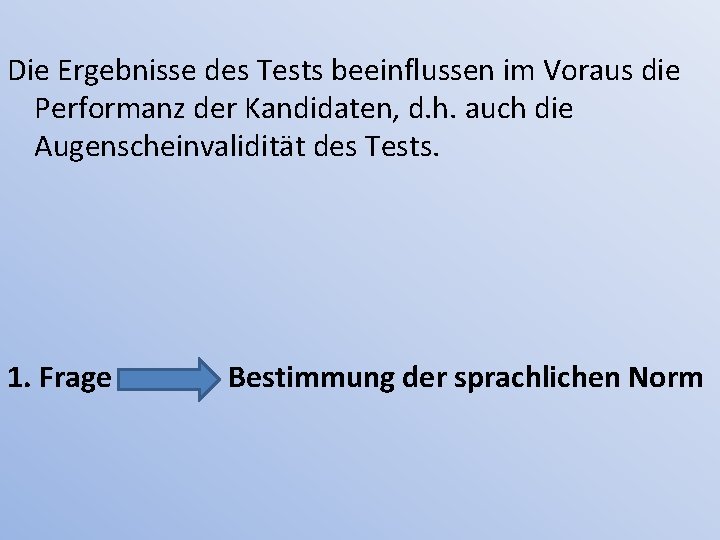 Die Ergebnisse des Tests beeinflussen im Voraus die Performanz der Kandidaten, d. h. auch