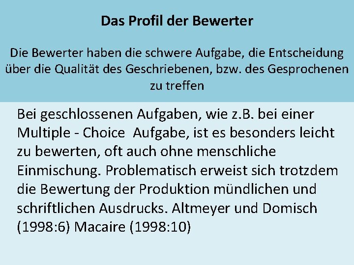 Das Profil der Bewerter Die Bewerter haben die schwere Aufgabe, die Entscheidung über die