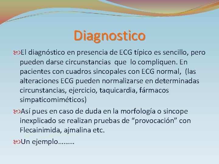Diagnostico El diagnóstico en presencia de ECG típico es sencillo, pero pueden darse circunstancias