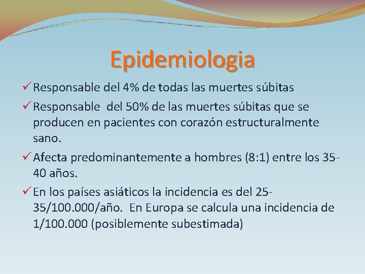 Epidemiologia ü Responsable del 4% de todas las muertes súbitas ü Responsable del 50%