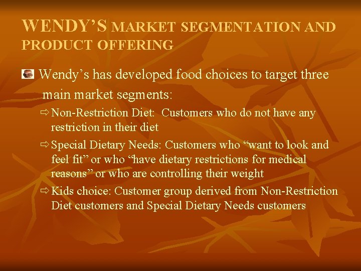 WENDY’S MARKET SEGMENTATION AND PRODUCT OFFERING Wendy’s has developed food choices to target three