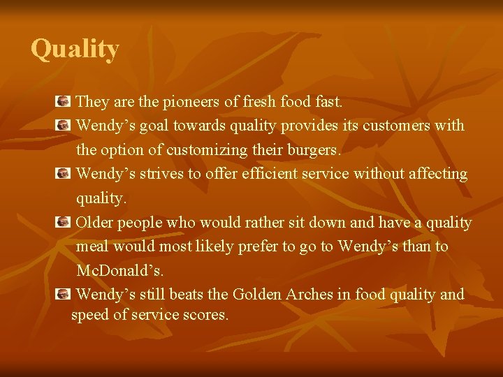 Quality They are the pioneers of fresh food fast. Wendy’s goal towards quality provides