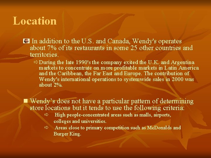 Location In addition to the U. S. and Canada, Wendy's operates about 7% of
