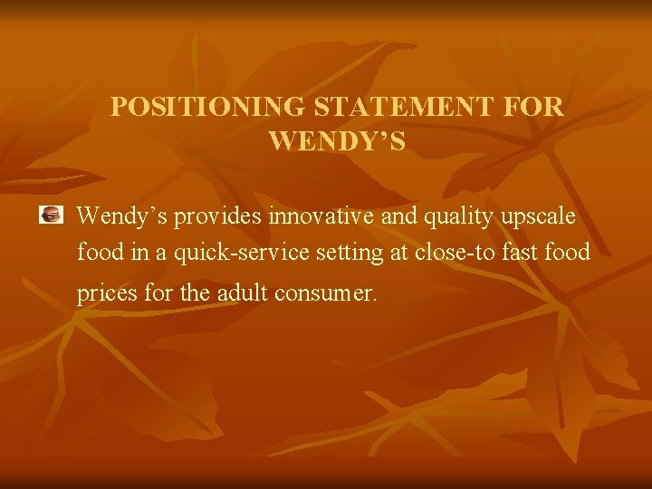 POSITIONING STATEMENT FOR WENDY’S Wendy’s provides innovative and quality upscale food in a quick-service