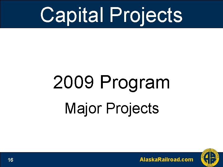 Capital Projects 2009 Program Major Projects 16 Alaska. Railroad. com 