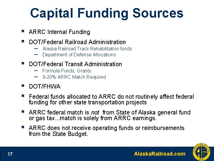 Capital Funding Sources § § § 17 ARRC Internal Funding DOT/Federal Railroad Administration –