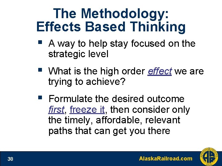 The Methodology: Effects Based Thinking § A way to help stay focused on the