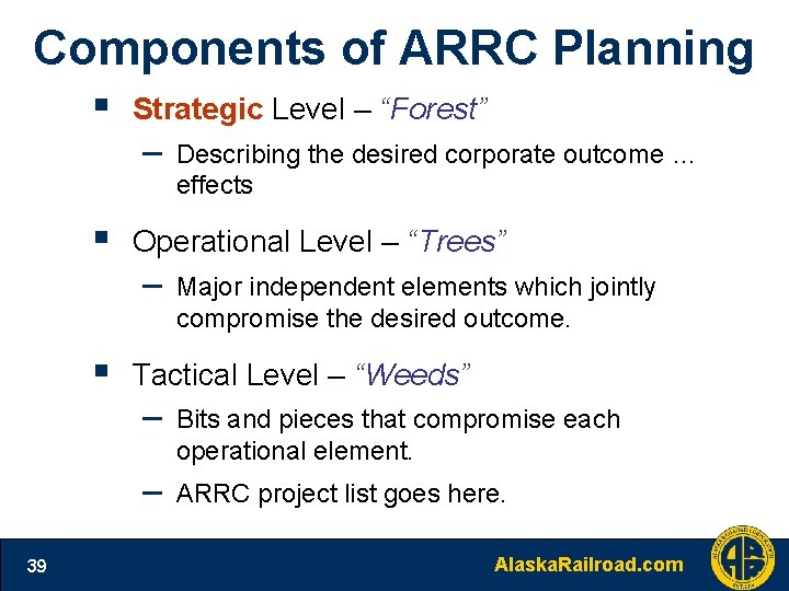 Components of ARRC Planning § Strategic Level – “Forest” – § Operational Level –