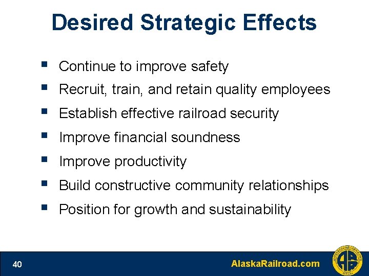 Desired Strategic Effects § § § § 40 Continue to improve safety Recruit, train,