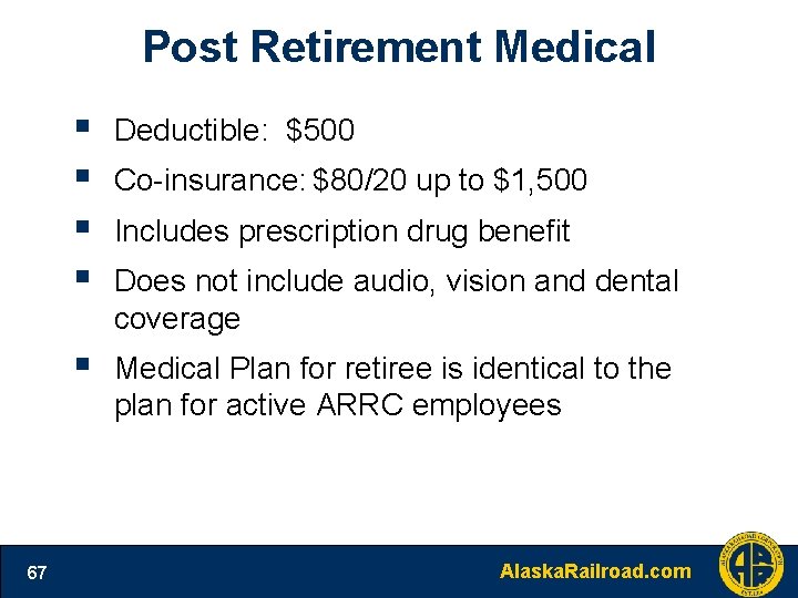 Post Retirement Medical 67 § § Deductible: $500 § Medical Plan for retiree is