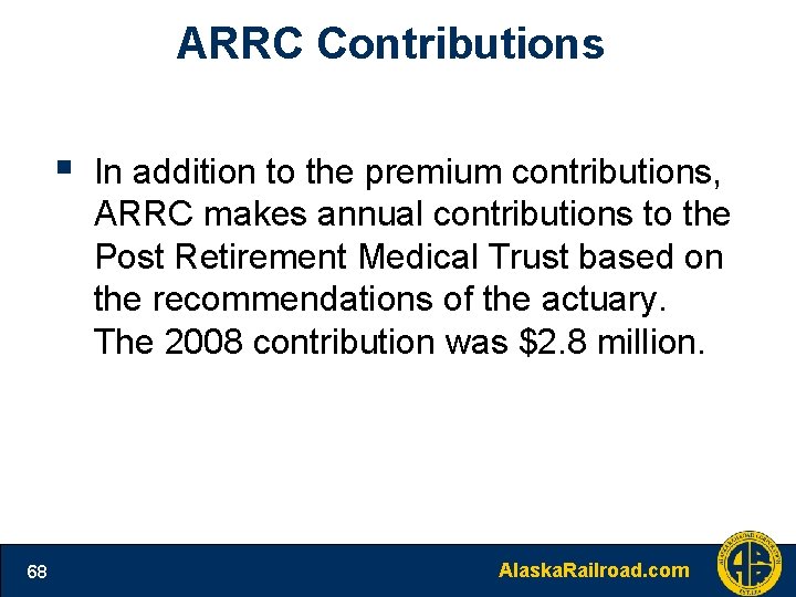 ARRC Contributions § 68 In addition to the premium contributions, ARRC makes annual contributions