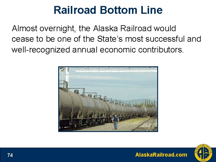 Railroad Bottom Line Almost overnight, the Alaska Railroad would cease to be one of