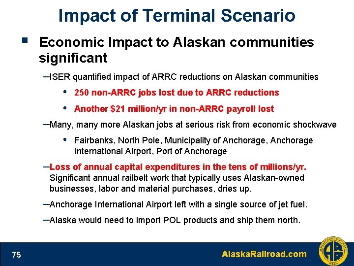 Impact of Terminal Scenario § Economic Impact to Alaskan communities significant –ISER quantified impact