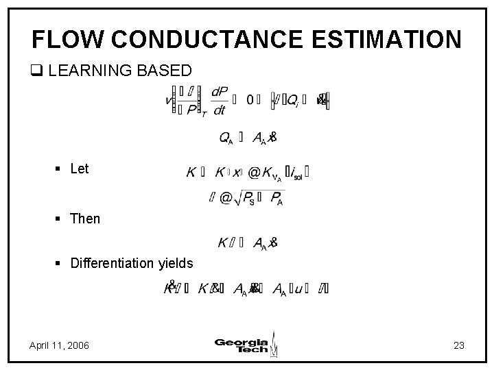 FLOW CONDUCTANCE ESTIMATION q LEARNING BASED § Let § Then § Differentiation yields April