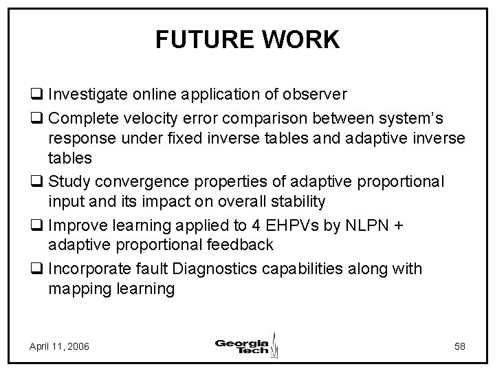 FUTURE WORK q Investigate online application of observer q Complete velocity error comparison between