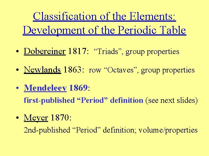 Classification of the Elements: Development of the Periodic Table • Dobereiner 1817: “Triads”, group