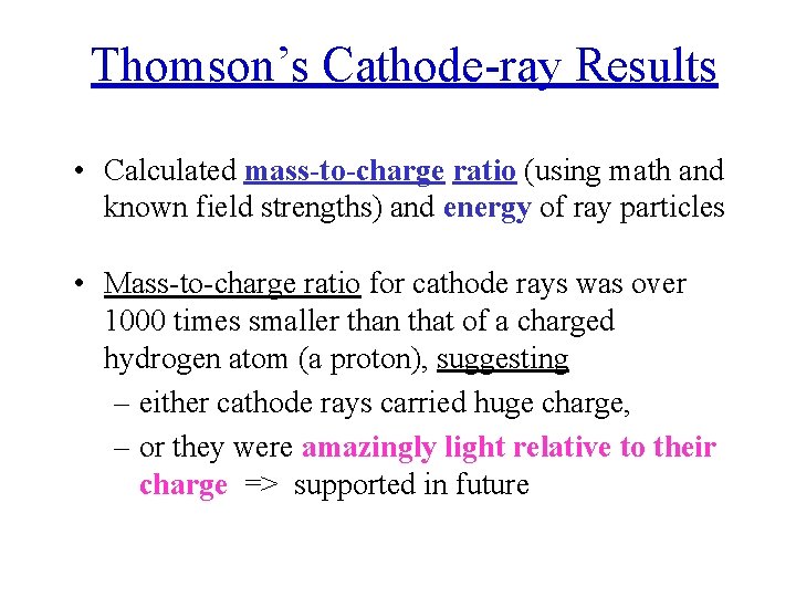 Thomson’s Cathode-ray Results • Calculated mass-to-charge ratio (using math and known field strengths) and