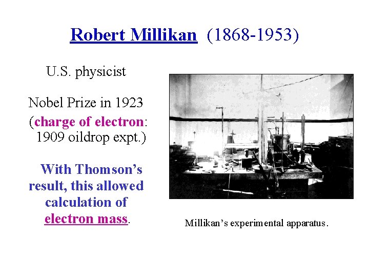 Robert Millikan (1868 -1953) U. S. physicist Nobel Prize in 1923 (charge of electron: