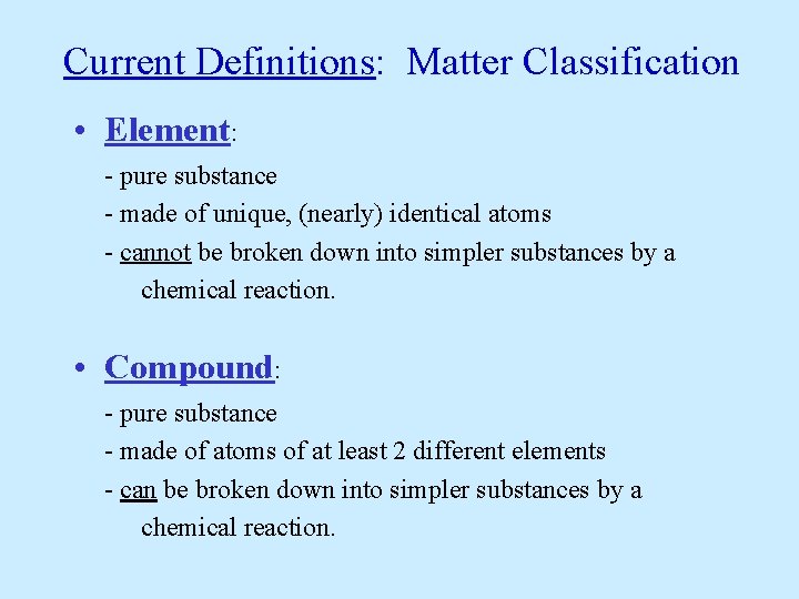 Current Definitions: Matter Classification • Element: - pure substance - made of unique, (nearly)