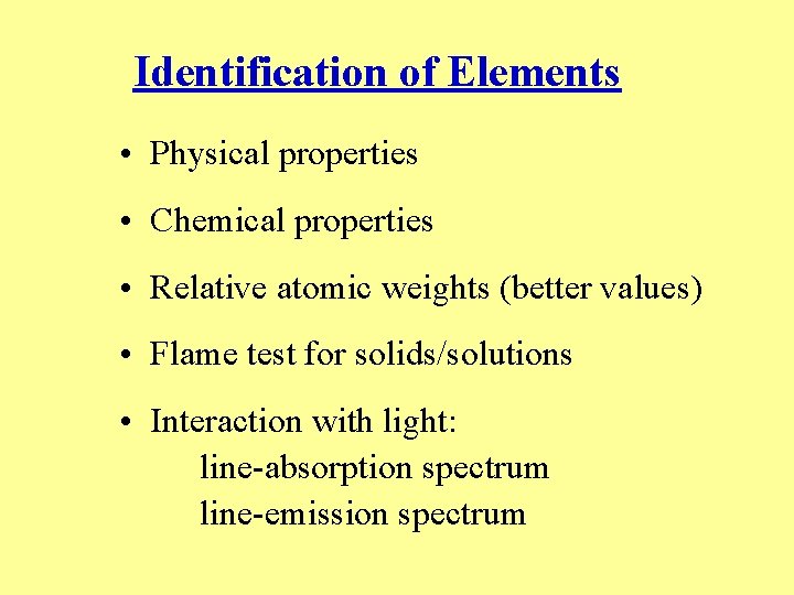 Identification of Elements • Physical properties • Chemical properties • Relative atomic weights (better