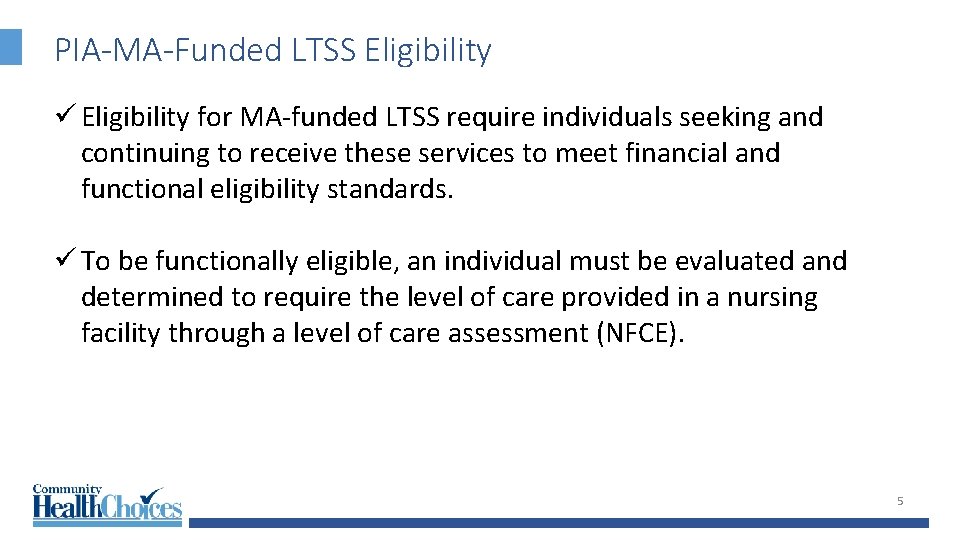 PIA-MA-Funded LTSS Eligibility ü Eligibility for MA-funded LTSS require individuals seeking and continuing to