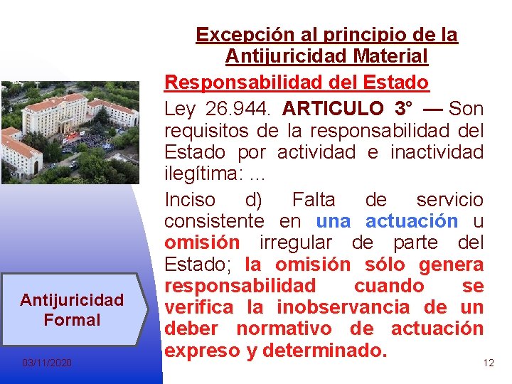 Antijuricidad Formal 03/11/2020 Excepción al principio de la Antijuricidad Material Responsabilidad del Estado Ley