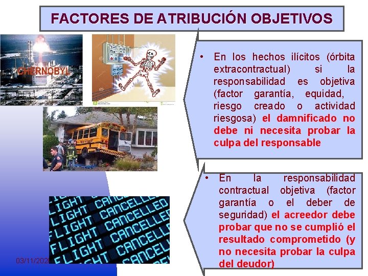 FACTORES DE ATRIBUCIÓN OBJETIVOS • En los hechos ilícitos (órbita extracontractual) si la responsabilidad