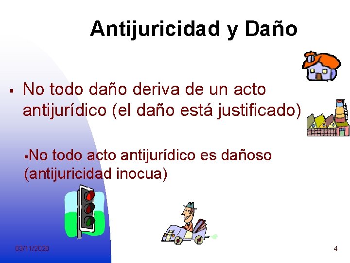 Antijuricidad y Daño § No todo daño deriva de un acto antijurídico (el daño