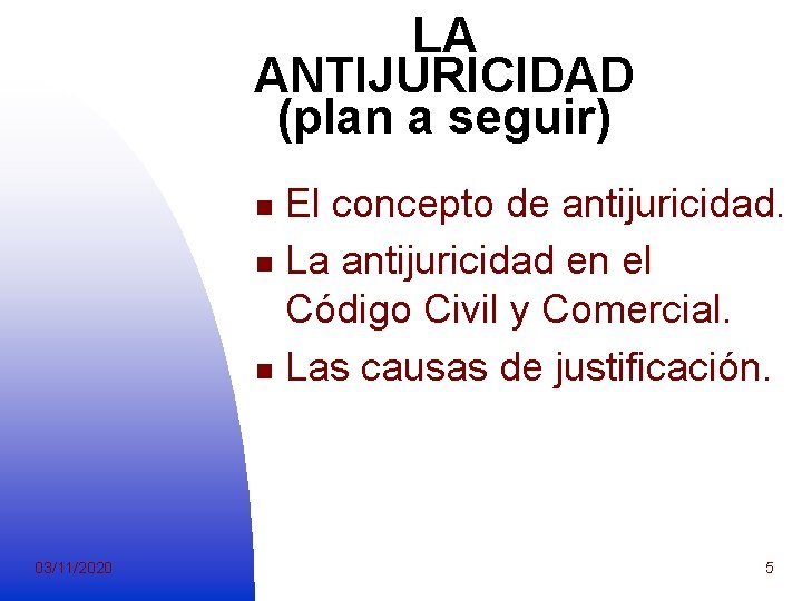 LA ANTIJURICIDAD (plan a seguir) El concepto de antijuricidad. n La antijuricidad en el