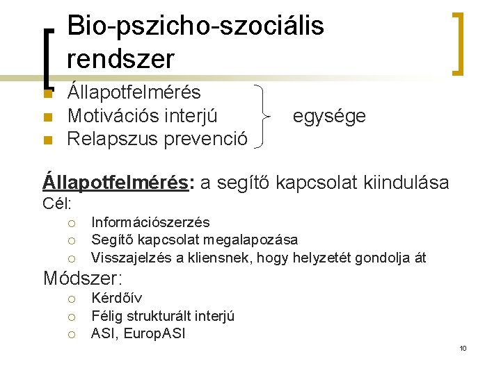 Bio-pszicho-szociális rendszer n n n Állapotfelmérés Motivációs interjú Relapszus prevenció egysége Állapotfelmérés: a segítő