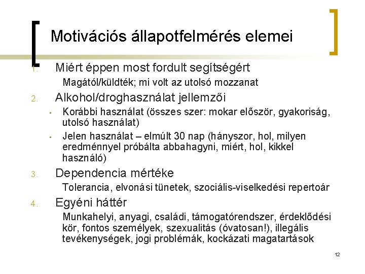 Motivációs állapotfelmérés elemei Miért éppen most fordult segítségért 1. Magától/küldték; mi volt az utolsó