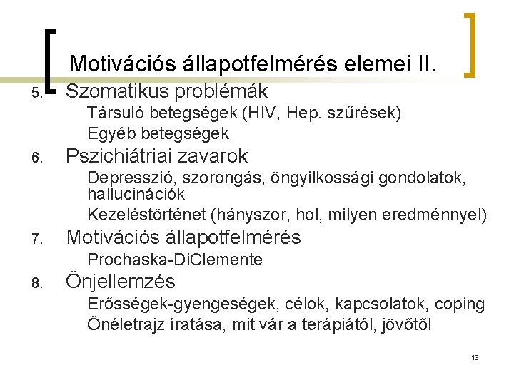 Motivációs állapotfelmérés elemei II. 5. Szomatikus problémák Társuló betegségek (HIV, Hep. szűrések) Egyéb betegségek