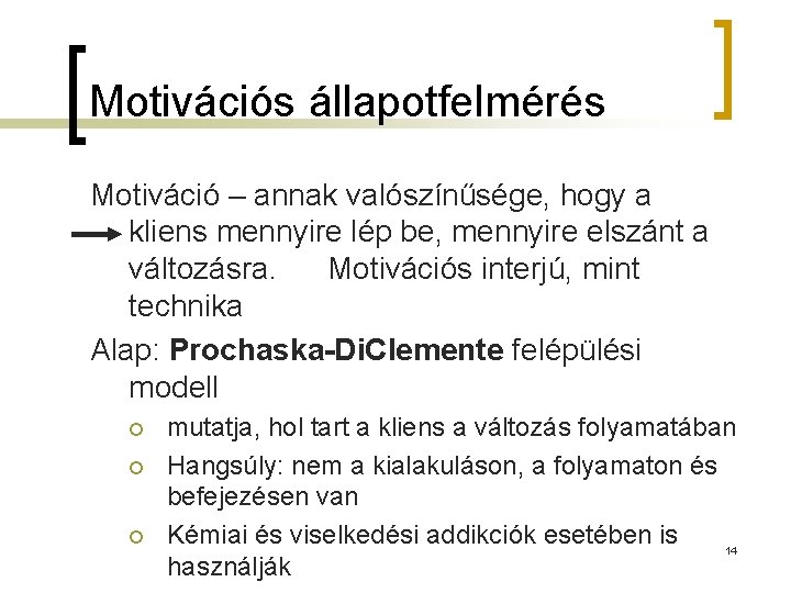 Motivációs állapotfelmérés Motiváció – annak valószínűsége, hogy a kliens mennyire lép be, mennyire elszánt