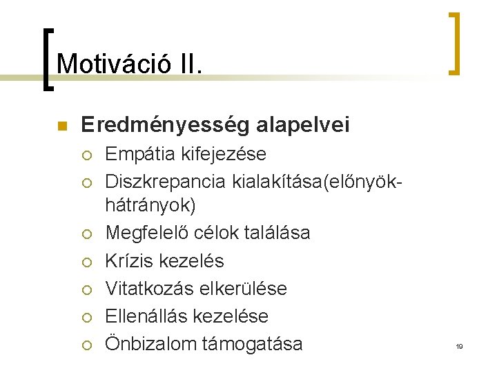 Motiváció II. n Eredményesség alapelvei ¡ ¡ ¡ ¡ Empátia kifejezése Diszkrepancia kialakítása(előnyökhátrányok) Megfelelő