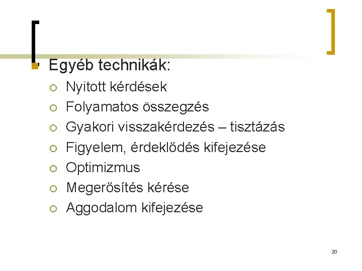 n Egyéb technikák: ¡ ¡ ¡ ¡ Nyitott kérdések Folyamatos összegzés Gyakori visszakérdezés –